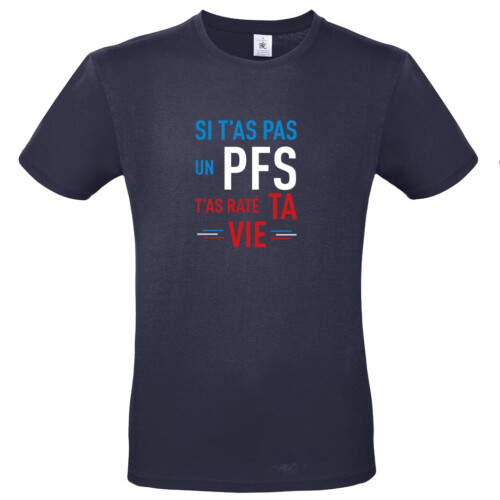 T-Shirt "Si t'as pas un PFS t'as raté ta vie"